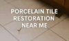 Nearby Porcelain Tile Restoration Services You Can Trust