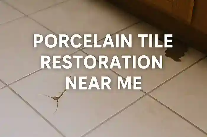 Nearby Porcelain Tile Restoration Services You Can Trust