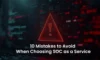 SOC as a Service: Avoid These 10 Common Mistakes in 2025